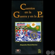 CUENTOS EN LA GUERRA Y EN LA PAZ - Autor: ALEJANDRO MACIEL - Año 2011